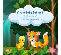 Gracefully Patient: A Fruit of the Spirit Adventure on Forbearance