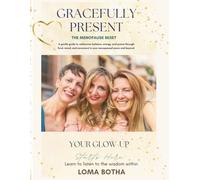 Gracefully Present - The Menopause Reset: A Science-Based Guide to Hormone Balance, Anxiety Relief, Weight Management & Energy Restoration