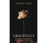 Gracefully: Prophetic Commentary on the Book of Ephesians