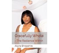Gracefully Whole: - The Radiance Within
