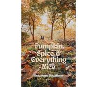 Gracelynne Macallister Pumpkin Spice and Everything Nice (Tascabile)