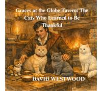 Graces at the Globe Tavern: The Cats Who Learned to Be Thankful