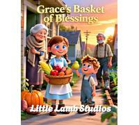 Grace's Basket of Blessings: A Christian Thanksgiving Story About Sharing, Gratitude, and God’s Love