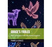 Grace's Fables: Biblical Parables from the Animal Kingdom
