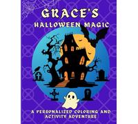 Grace's Halloween Magic: A personalized Halloween coloring book for Grace - cute spooky scenes and fun activities to inspire creativity in kids ages 2-6