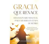 Gracia que Renace Devocionario Semanal para Mujeres en Etapa de Retiro: Devociones de 5 Minutos para Encontrarte con Dios, Vivir con Gozo y Abrazar Sus Bendiciones en Esta Nueva Etapa