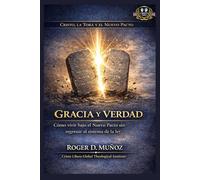 Gracia y verdad: Cómo vivir bajo el Nuevo Pacto sin regresar al sistema de la ley