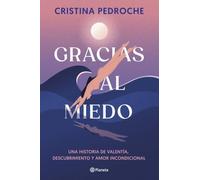 Gracias al miedo: Una historia de valentía, descubrimiento y amor incondicional