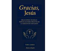 Gracias Jesús: 365 Oraciones Diarias de Gratitud