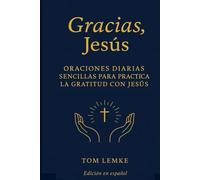 Gracias, Jesús: Oraciones diarias sencillas para practicar la gratitud con Jesús