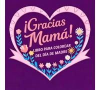 ¡Gracias, mamá! Libro para colorear del Día de la Madre: Flores, corazones y diseños para regalar - más de 40 páginas para colorear con amor