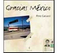 Gracias Mexico - Cacucci Pino
