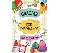 GRACIAS POR ENSEÑARNOS CON EL CORAZÓN.: Cuaderno de notas, diario o agenda | Regalo original de fin de curso, Cumpleaños o Navidad | Maestros, ... escribe su nombre, dedicatorias, fotos...