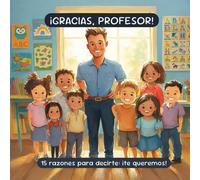 ¡Gracias, profesor! 15 razones para decirte ¡te queremos!: Un libro infantil lleno de ternura y humor para dar las gracias al mejor profesor del ... y espacio para foto y dedicatoria.