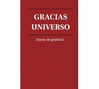Gracias, Universo: Diario de Gratitud: Diario de gratitud: Transforma tu vida con el poder de la gratitud en 130 días de reflexión y bienestar.