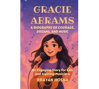 Gracie Abrams: A Biography of Courage, Dreams, and Music: An Engaging Story for Kids and Aspiring Musicians
