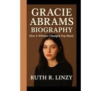 GRACIE ABRAMS BIOGRAPHY: How A Whisper Changed Pop Music