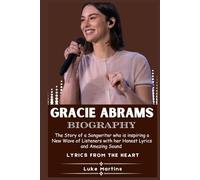 GRACIE ABRAMS BIOGRAPHY: The Story of a Songwriter who is Inspiring a New Wave of Listeners with her Honest Lyrics and Amazing Sound