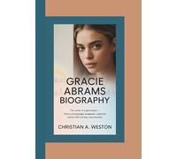 GRACIE ABRAMS BIOGRAPHY: The Voice of a Generation - How a Young Singer-Songwriter Captured Hearts with Honesty and Emotion