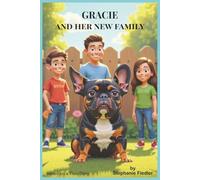Gracie and Her New Family: A Sweet and Simple Story About a French Bulldog's New Home and Family - A Colorful Picture Book for Kids Ages 3-6
