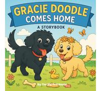 Gracie Doodle Comes Home: A Storybook about a rescue dog finding her home, reading ages 3-9 | 8x8 inches, 35 pages