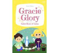 Gracie Glory learns about Saint Rose of Lima: Catholic children's books