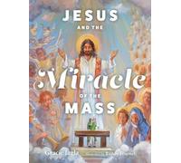 Gracie Jagla Jesus and the Miracle of the Mass (Copertina rigida)