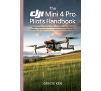 Gracie Ken The DJI Mini 4 Pro Pilot's Handbook (Tascabile)
