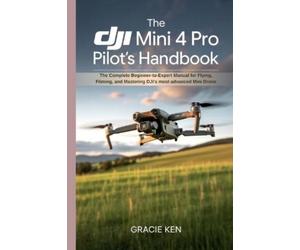 Gracie Ken The DJI Mini 4 Pro Pilot's Handbook (Tascabile)