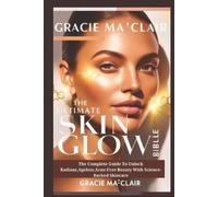 Gracie Ma'clair Ma Clair Gracie GRACIE MA'C The Ultimate Skin Glow B (Tascabile)