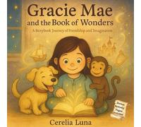 Gracie Mae and the Book of Wonders: A Storybook Journey of Friendship and Imagination
