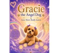Gracie the Angel Dog: Love Never Really Leaves