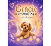 Gracie the Angel Dog: Love Never Really Leaves