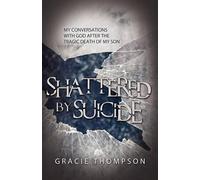 Gracie Thompson Shattered by Suicide (Tascabile)