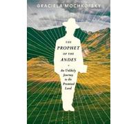 Graciela Mochkofsky Lisa Dillman The Prophet of the Andes (Copertina rigida)