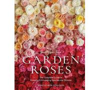 Grace Rose Farm: Garden Roses, The Complete Guide to Growing & Arranging Spectacular Blooms