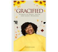 GRACIFIED: STORIES OF HOPE, FAITH AND GOD'S WONDER