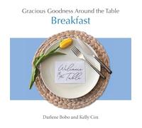 Gracious Goodness Around the Table: Breakfast
