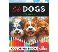 Grade 1 Dogs Coloring Book: 50 Adorable Puppies, Wagging Tails & Pup Pals for First Graders