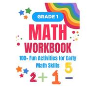 Grade 1 Math Workbook: 100+ Fun Activities for Early Math Skills