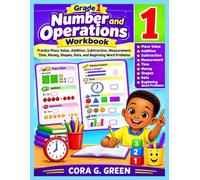 Grade 1 Number and Operations Workbook: Practice Place Value, Addition, Subtraction, Measurement, Time, Money, Shapes, Data, and Beginning Word Problems