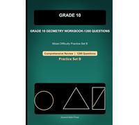 Grade 10 Geometry Comprehensive Workbook-Set B-1200 Questions: Mixed Difficulty Practice for Angles, Triangles, Similarity, Coordinate Geometry, and Circles