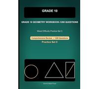Grade 10 Geometry Comprehensive Workbook-Set C, 1200 Questions: Mixed Difficulty Practice for Angles, Triangles, Similarity, Coordinate Geometry, and Circles