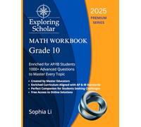 Grade 10 Math Workbook Exploring Scholar (2025) Premium Series: Enriched for AP/IB Students. 1000+ Advanced Questions to Master Every Topic.