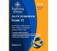 Grade 12 Math Workbook Exploring Scholar (2026) Premium Series: Enriched for AP/IB Students. 1000+ Advanced Questions to Master Every Topic.