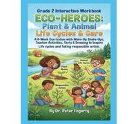 Grade 2 Interactive Workbook Eco-Heroes: Plant & Animal Life Cycles & Care: A 6-W urriculum with Wake-Up Shake-Ups, Teacher Activities, Texts & ... Life cycles and Taking responsible action.