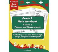 Grade 2 Math Workbook, Volume 2 - Patterns and Measurements: Number Sequences, Time, Money, Length, Weight, Temperature and Capacity