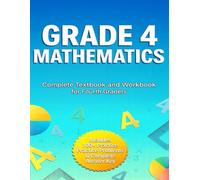 Grade 4 Mathematics: Complete Textbook and Workbook for Fourth Graders - Master Math Skills with Clear Lessons, Practice Problems, and Answer Key