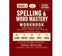 Grade 4 Spelling & Word Mastery Workbook: Canadian Edition: 30-Week Daily Practice System with Canadian English Spelling, Advanced Phonics, ... Tests | 450 Words | Answer Key Included
