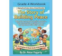 Grade 4 Workbook: The Story of Building Peace: A Complete 6-W rade 4 Workbook Aligning Social Studies, History, & Global Citizenship. Helps ... Leaders Through Interactive Daily Lessons!